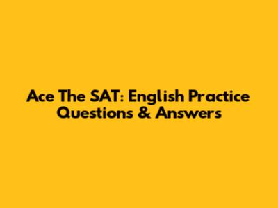 Ace The SAT: English Practice Questions & Answers