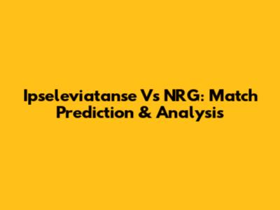 Ipseleviatanse Vs NRG: Match Prediction & Analysis
